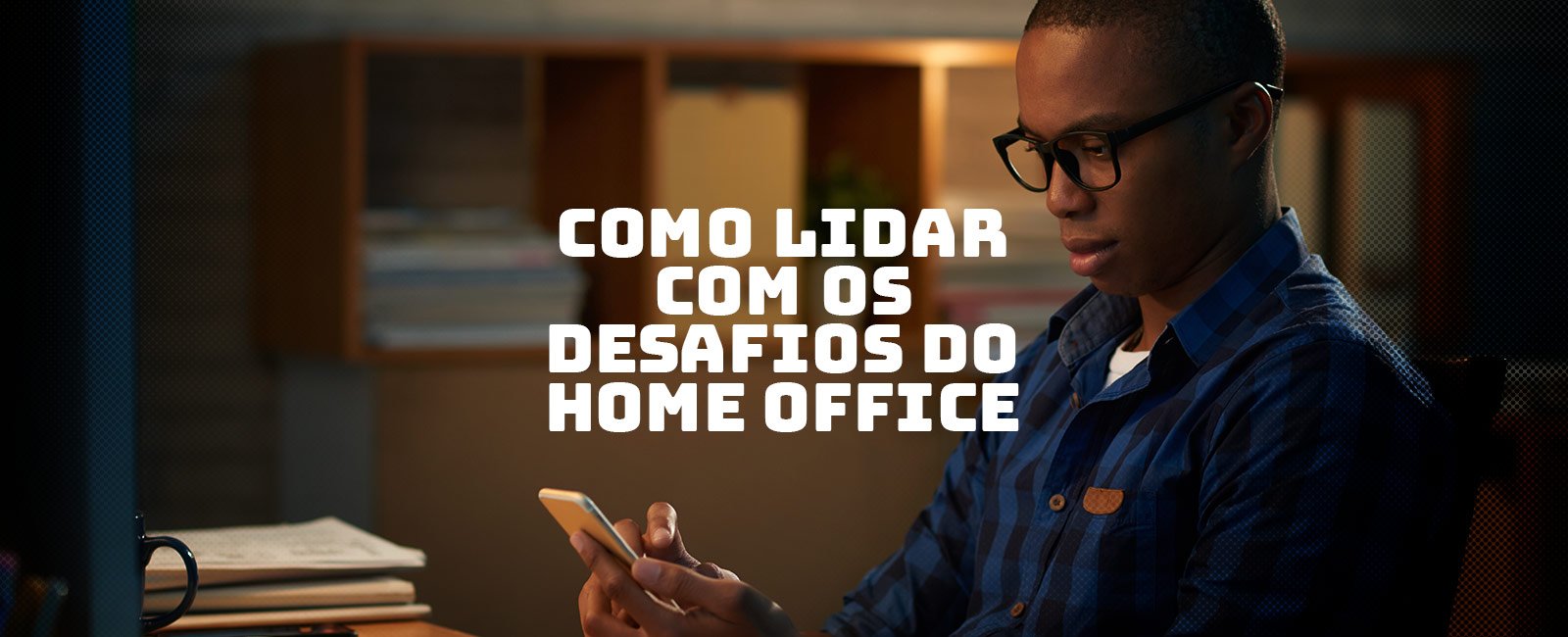 Desafios do Home Office