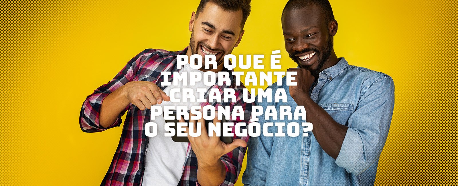 Por que é importante criar uma persona para o seu negócio?