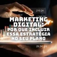 Marketing Digital: porque sua marca precisa incluir essa estratégia no seu plano