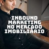 Inbound Marketing imobiliário: ofereça mais que imóveis