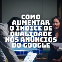 Crie anúncios atrativos e aumente seu índice de qualidade no Google