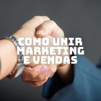 Marketing e Vendas: como diminuir as lacunas entre as áreas e criar uma integração com foco em resultados