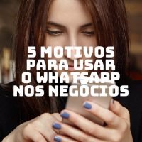 5 motivos para usar o whatsapp nos negócios