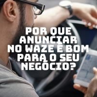 Por que anunciar no Waze é bom para o seu negócio?