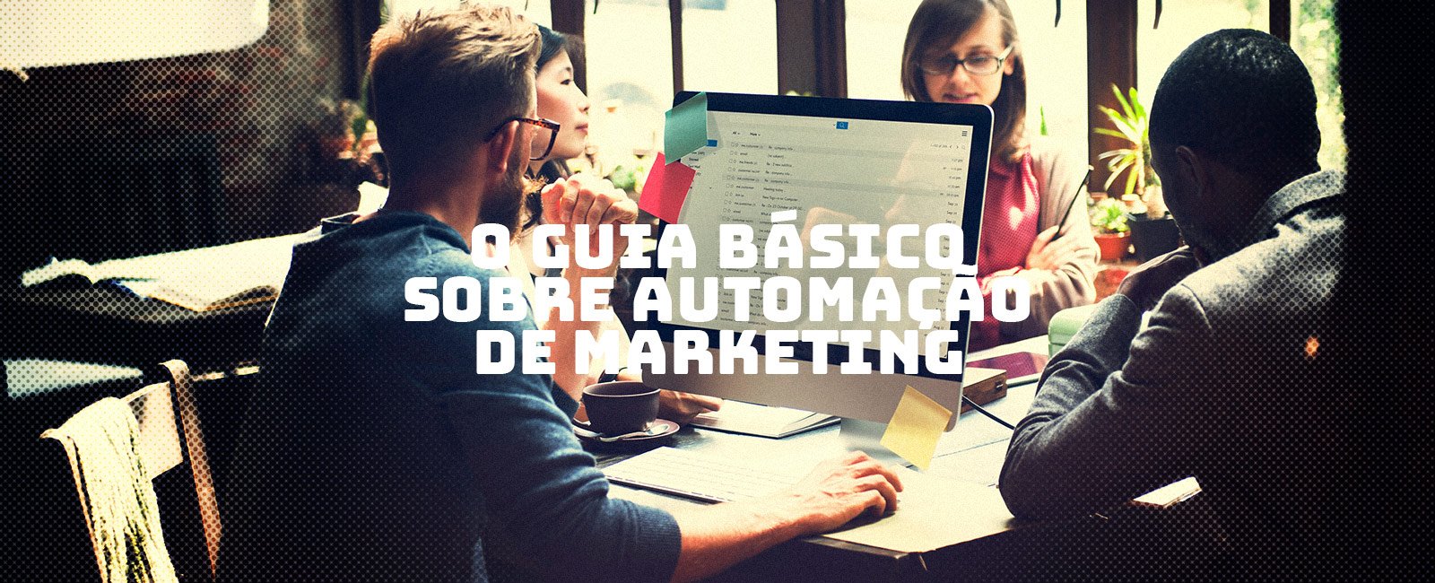 O guia básico sobre Automação de Marketing